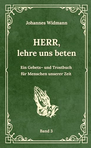 Herr, lehre uns beten - Bd. 3: Ein Gebets- und Trostbuch für Menschen unserer Zeit