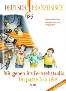 Wir gehen ins Fernsehstudio - On passe à la télé: Deutsch-französische Ausgabe. Übersetzung ins Französische von Françoise Hagedorn.