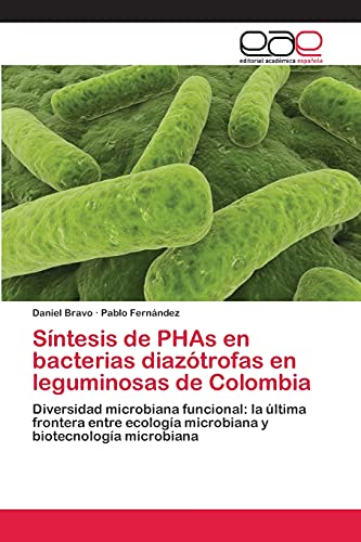 Síntesis de PHAs en bacterias diazótrofas en leguminosas de Colombia: Diversidad microbiana funcional: la última frontera entre ecología microbiana y biotecnología microbiana