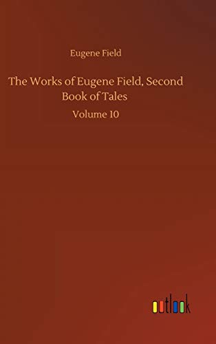 The Works of Eugene Field, Second Book of Tales: Volume 10