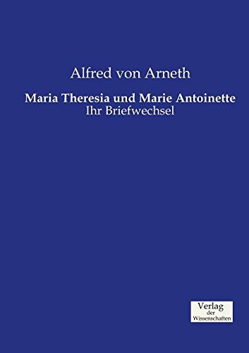 Maria Theresia und Marie Antoinette: Ihr Briefwechsel
