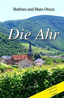 Die Ahr: Landschaft, Wein, Geschichte und Kultur