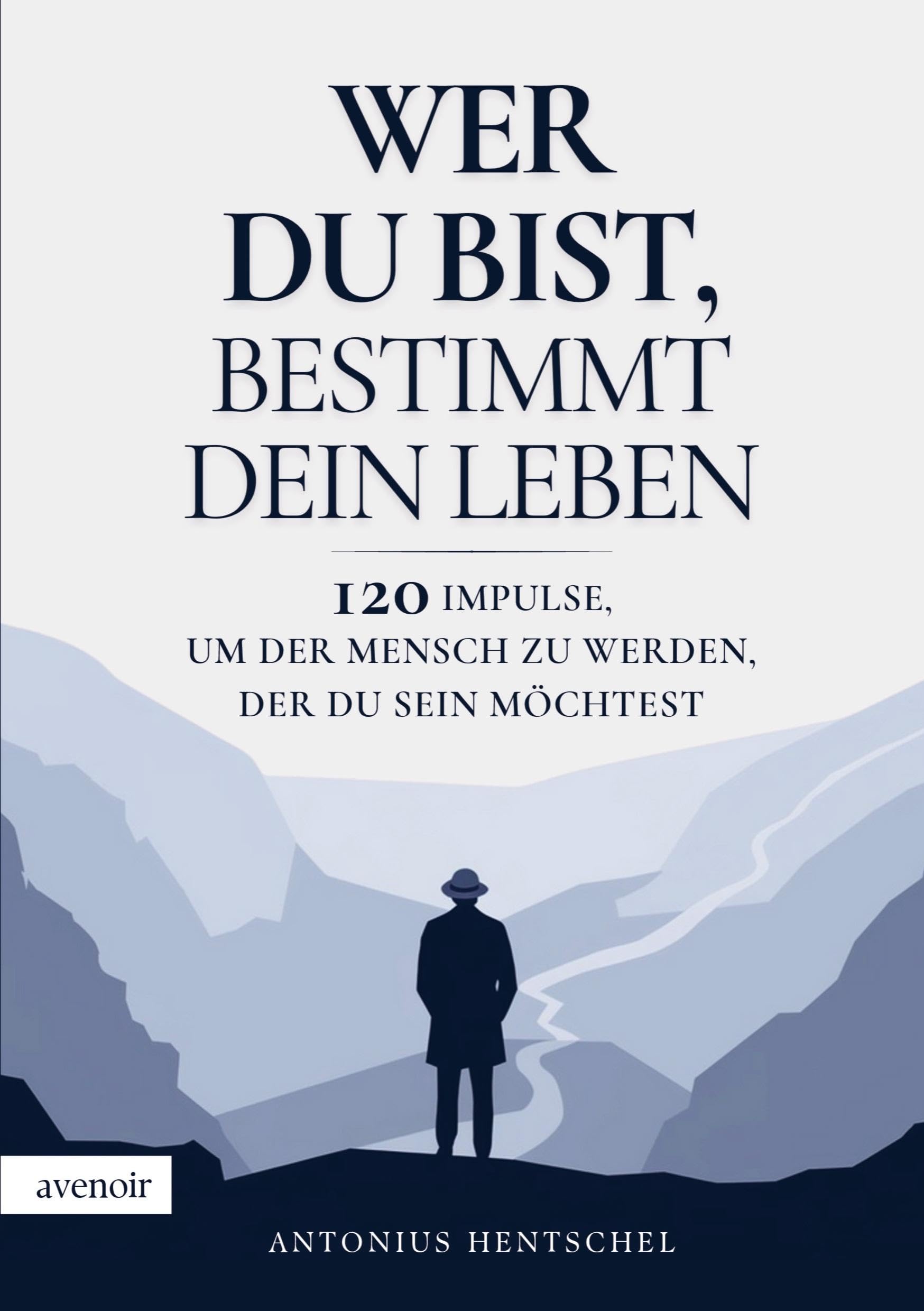 Wer du bist, bestimmt dein Leben: 120 Impulse, um der Mensch zu werden, der du sein möchtest