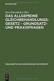 Das Allgemeine Gleichbehandlungsgesetz - Grundsatz- und Praxisfragen (Praxishefte zum Europäischen Privatrecht, Band 2)