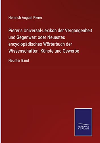Pierer's Universal-Lexikon der Vergangenheit und Gegenwart oder Neuestes encyclopädisches Wörterbuch der Wissenschaften, Künste und Gewerbe: Neunter Band