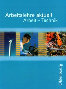 Arbeitslehre aktuell. Arbeit - Technik