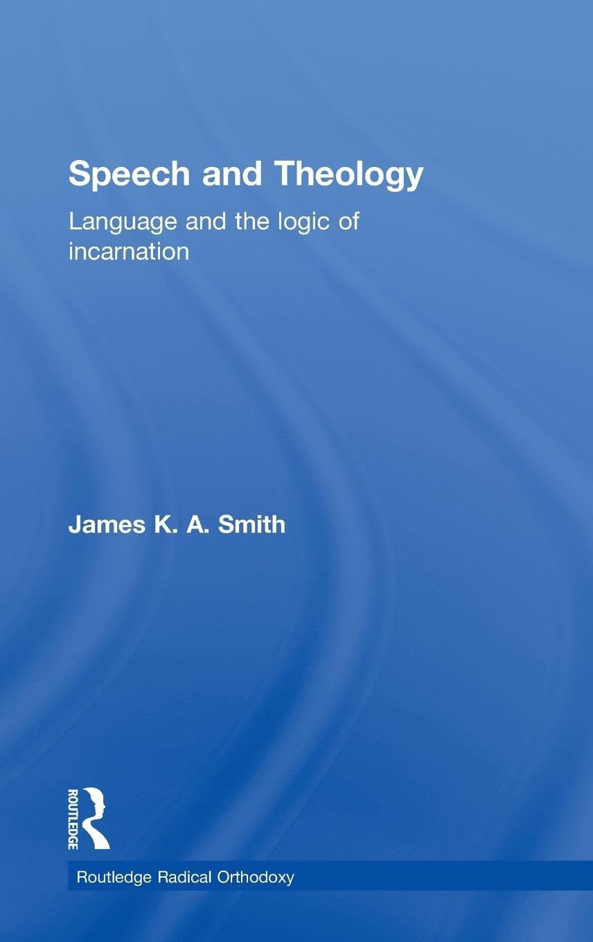 Speech and Theology: Language and the Logic of Incarnation (Radical Orthodoxy)