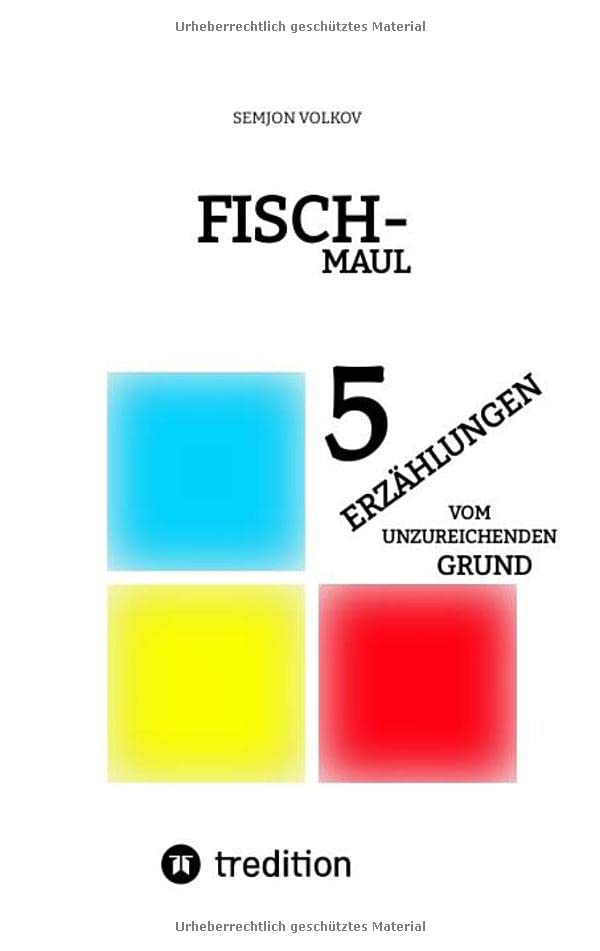 FISCHMAUL: 5 ERZÄHLUNGEN VOM UNZUREICHENDEN GRUND