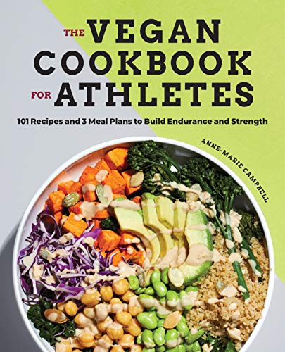 Anne-marie Campbell The Vegan Cookbook For Athletes, 101 Recipes And 3 Meal Plans To Build Endurance And Strength