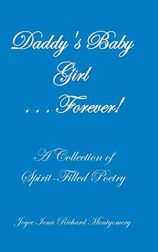 Daddy's Baby Girl . . . Forever!: A Collection of Spirit-Filled Poetry