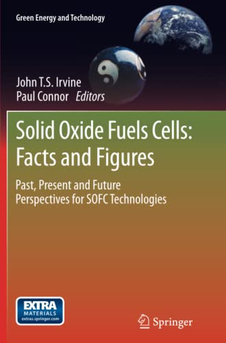 Solid Oxide Fuels Cells: Facts and Figures: Past Present and Future Perspectives for SOFC Technologies (Green Energy and Technology)