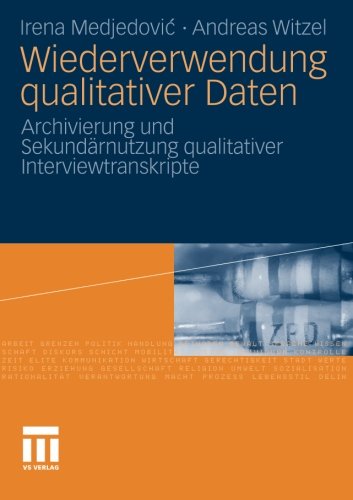 Wiederverwendung Qualitativer Daten: Archivierung und Sekundärnutzung Qualitativer Interviewtranskripte (German Edition)