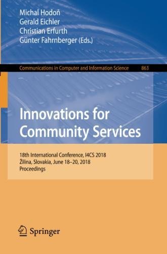 Innovations for Community Services: 18th International Conference, I4CS 2018, Žilina, Slovakia, June 18-20, 2018, Proceedings (Communications in Computer and Information Science, Band 863)