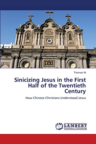 Sinicizing Jesus in the First Half of the Twentieth Century: How Chinese Christians Understood Jesus