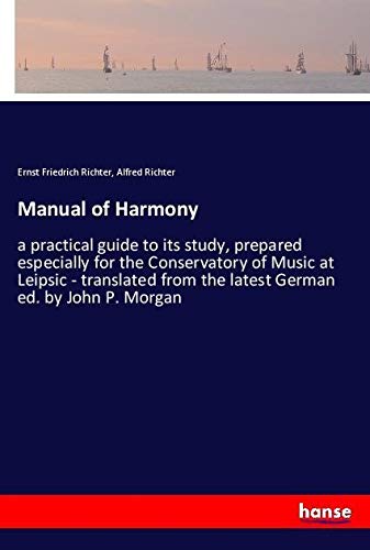 Manual of Harmony: a practical guide to its study, prepared especially for the Conservatory of Music at Leipsic - translated from the latest German ed. by John P. Morgan