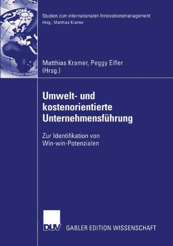 Umwelt- und kostenorientierte Unternehmensführung: Zur Identifikation von Win-win-Potenzialen (Studien zum internationalen Innovationsmanagement)