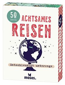 moses. Fernweh Achtsames Reisen – Entschleunigt unterwegs, 50 Ideen für mehr Achtsamkeit und Entschleunigung auf der Reise