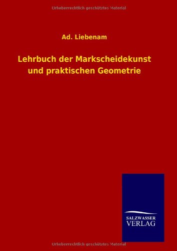 Lehrbuch der Markscheidekunst und praktischen Geometrie