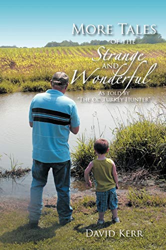 More Tales of the Strange and Wonderful: As told by The Ol' Turkey Hunter