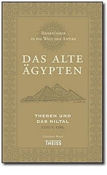 Reiseführer in die Welt der Antike. Das alte Ägypten: Theben und das Niltal 1200 v. Chr