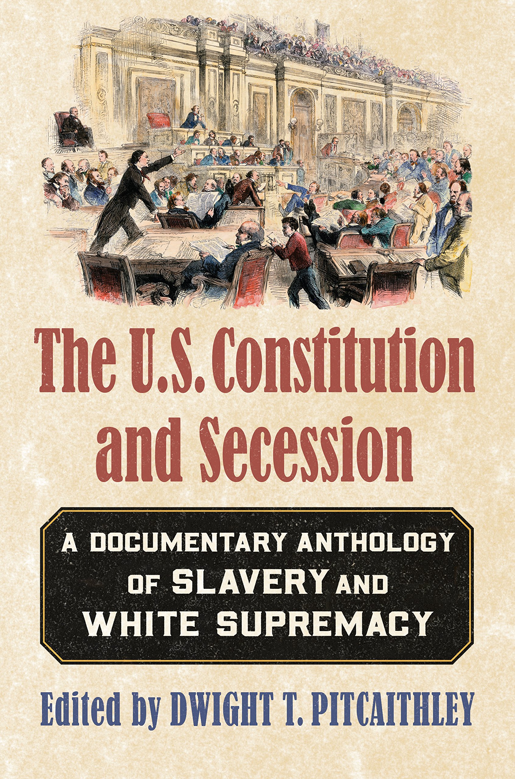 The U.S. Constitution and Secession: A Documentary Anthology of Slavery and White Supremacy