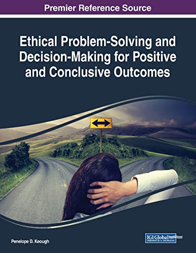 Ethical Problem-Solving and Decision-Making for Positive and Conclusive Outcomes