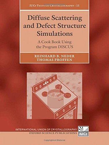 Diffuse Scattering and Defect Structure Simulations: A Cook Book Using the Program Discus (International Union of Crystallography Texts on Crystallography, Band 11)