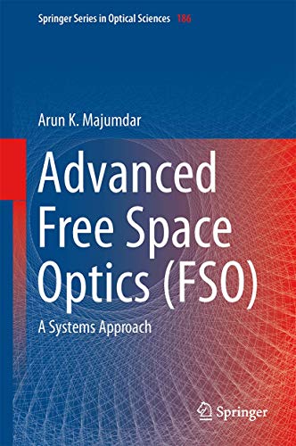 Advanced Free Space Optics (FSO): A Systems Approach (Springer Series in Optical Sciences, 186, Band 186)