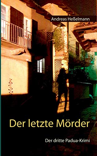 Der letzte Mörder: Der dritte Padua-Krimi