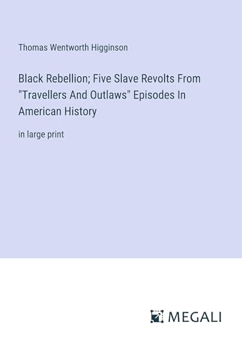 Black Rebellion; Five Slave Revolts From Travellers And Outlaws Episodes In American History: in large print