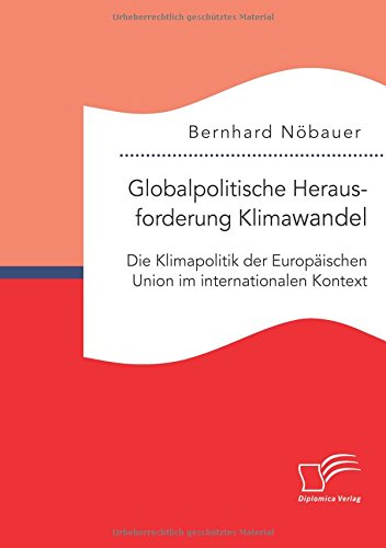 Globalpolitische Herausforderung Klimawandel: Die Klimapolitik der Europäischen Union im internationalen Kontext