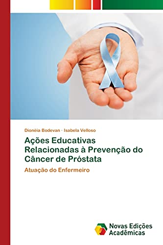 Ações Educativas Relacionadas à Prevenção do Câncer de Próstata: Atuação do Enfermeiro