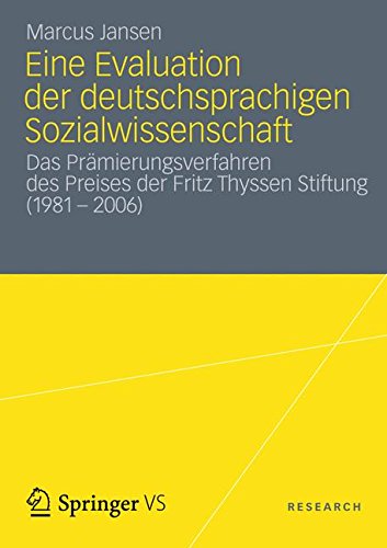 Eine Evaluation der Deutschsprachigen Sozialwissenschaft: Das Prämierungsverfahren des Preises der Fritz Thyssen Stiftung (1981 - 2006) (German Edition)