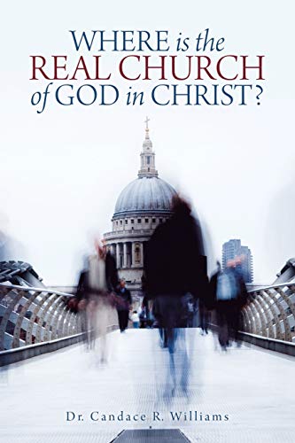 WHERE is the REAL CHURCH of GOD in CHRIST?