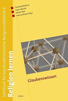 Glaubenswissen (Religion lernen. Jahrbuch für konstruktivistische Religionsdidaktik)