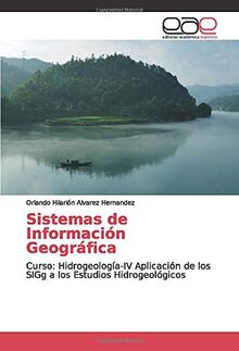 Sistemas de Información Geográfica: Curso: Hidrogeología-IV Aplicación de los SIGg a los Estudios Hidrogeológicos