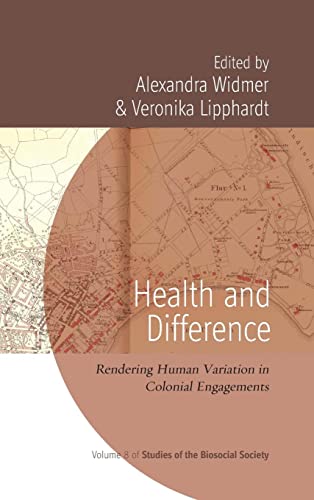 Health and Difference: Rendering Human Variation in Colonial Engagements (Studies of the Biosocial Society, Band 8)