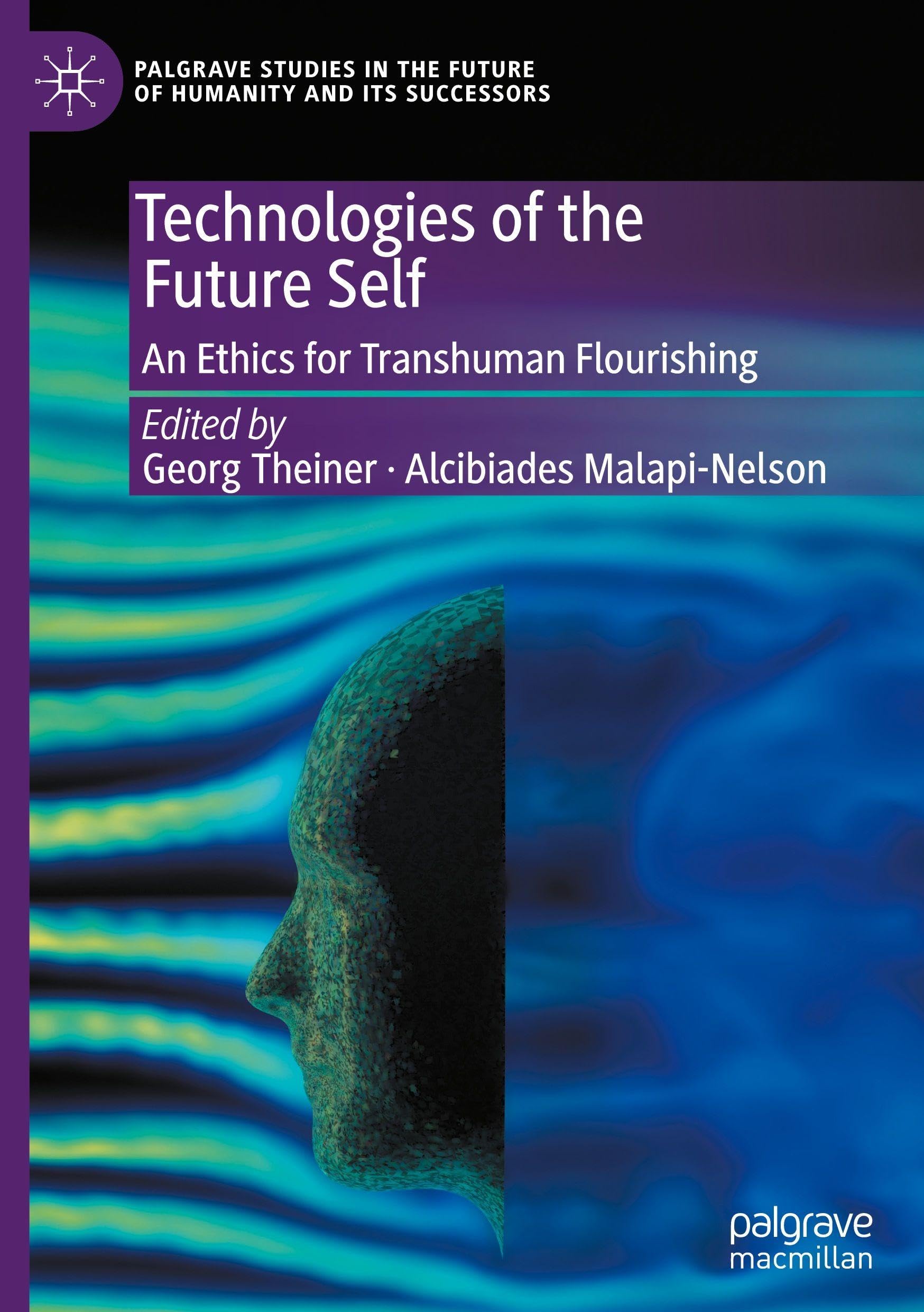 Technologies of the Future Self: An Ethics for Transhuman Flourishing (Palgrave Studies in the Future of Humanity and its Successors)