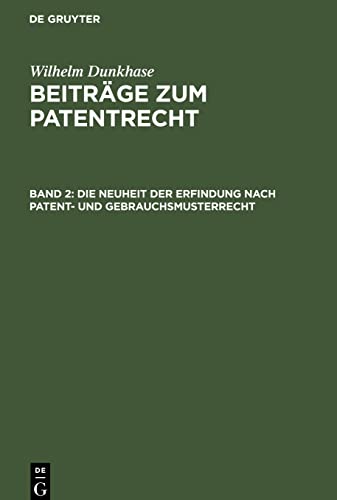 Beiträge zum Patentrecht, Band 2, Die Neuheit der Erfindung nach Patent- und Gebrauchsmusterrecht