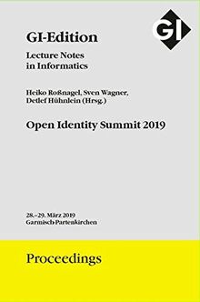 GI Edition Proceedings Band 293 Open Identity Summit 2019: Tagung 28.-29. März 2019 Garmisch-Partenkirchen (GI-Edition. Proceedings / Lecture Notes in Informatics)