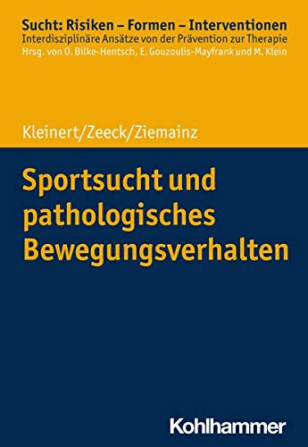 Sportsucht und pathologisches Bewegungsverhalten (Sucht: Risiken - Formen - Interventionen)