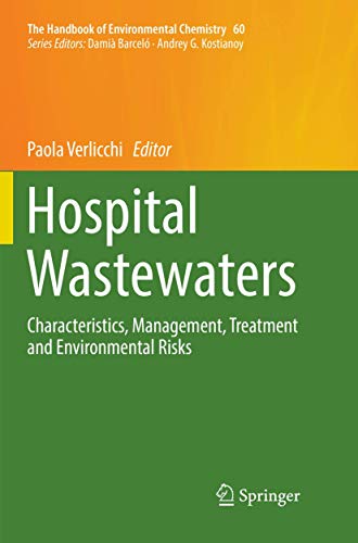 Hospital Wastewaters: Characteristics, Management, Treatment and Environmental Risks (The Handbook of Environmental Chemistry, Band 60)