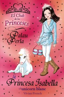 La princesa Isabella i l ' unicorn blanc (Llibres Infantils I Juvenils - Club)