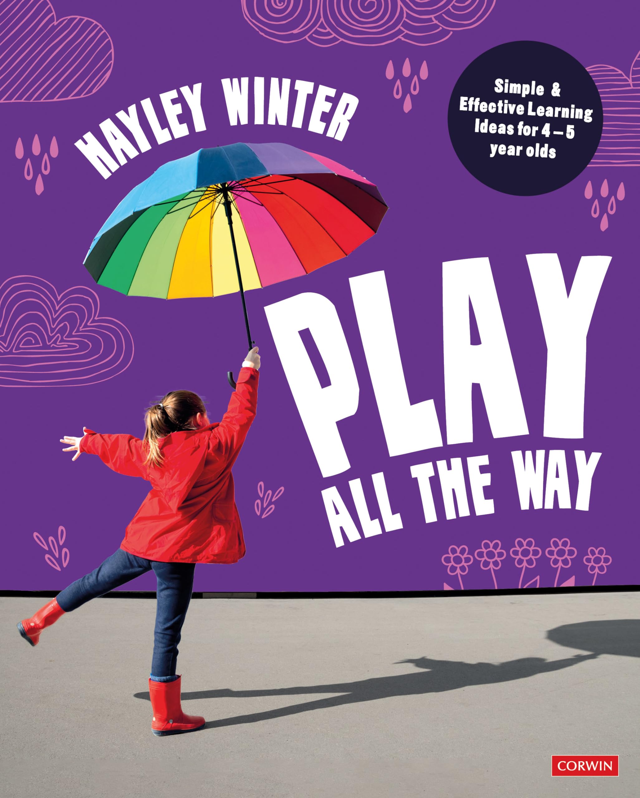Play All the Way: Simple and Effective Learning Ideas for 4 – 5 year olds: Simple and Effective Learning Ideas for 4 – 5 Year Olds