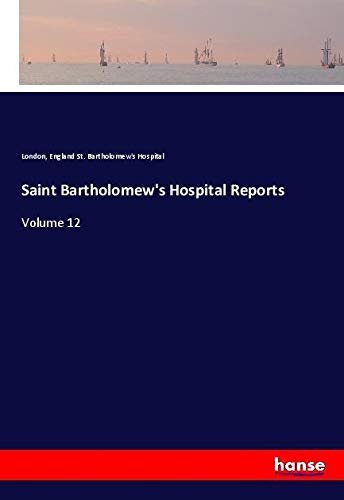 Saint Bartholomew's Hospital Reports: Volume 12