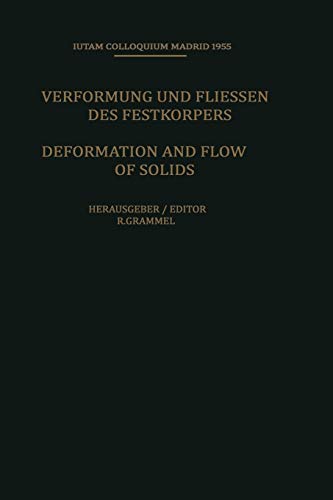 Deformation and Flow of Solids / Verformung und Fliessen des Festkörpers: Colloquium Madrid September 26-30, 1955 / Kolloquium Madrid 26. Bis 30. . . ... 26. bis 30. September 1955 (IUTAM Symposia)
