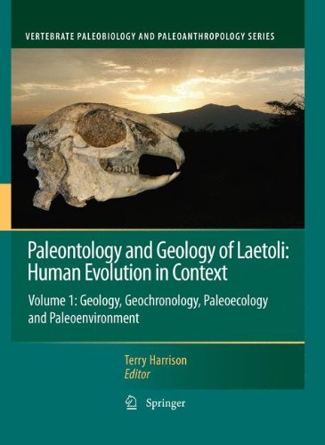 Paleontology and Geology of Laetoli: Human Evolution in Context: Volume 1: Geology, Geochronology, Paleoecology and Paleoenvironment (Vertebrate Paleobiology and Paleoanthropology)