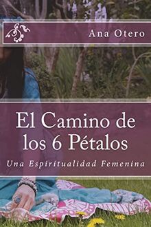 El Camino de los 6 Petalos: Una Espiritualidad Femenina