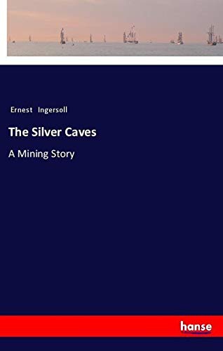 The Silver Caves: A Mining Story