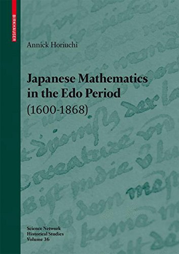 Japanese Mathematics in the Edo Period (1600-1868): A study of the works of Seki Takakazu (?-1708) and Takebe Katahiro (1664-1739) (Science Networks. Historical Studies)